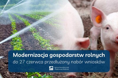 Modernizacja gospodarstw rolnych – termin przyjmowania wniosków o wsparcie na inwestycje w produkcję prosiąt i nawadnianie wydłużony o miesiąc