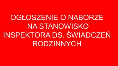 Ogłoszenie o naborze na stanowisko Inspektora ds. świadczeń rodzinnych