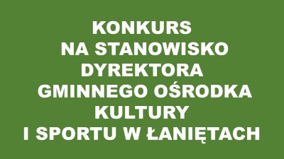Konkurs na stanowisko dyrektora Gminnego Ośrodka Kultury i Sportu w Łaniętach