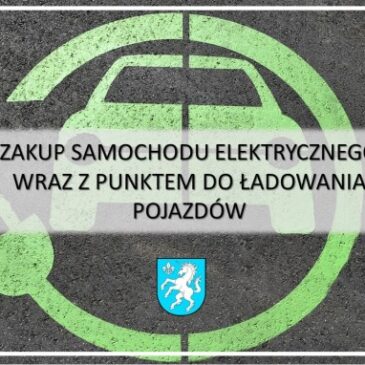 Zakup samochodu elektrycznego wraz z punktem do ładowania pojazdów