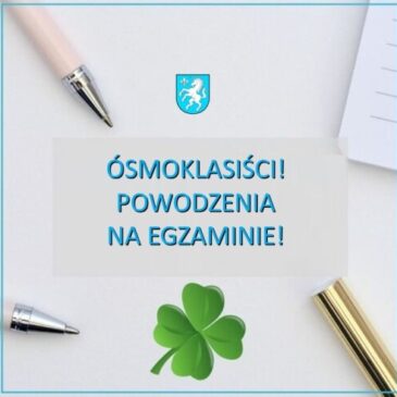 Ósmoklasiści! Powodzenia na egzaminie!