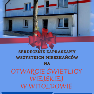 Zaproszenie na OTWARCIE ŚWIETLICY WIEJSKIEJ W WITOLDOWIE
