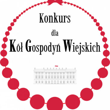 Zgłoszenia do V edycji Konkursu dla Kół Gospodyń Wiejskich o Nagrodę Małżonki Prezydenta RP