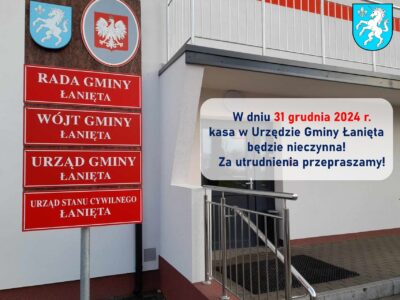 Szanowni Państwo! W dniu 31 grudnia 2024 r. kasa w Urzędzie Gminy Łanięta będzie nieczynna.