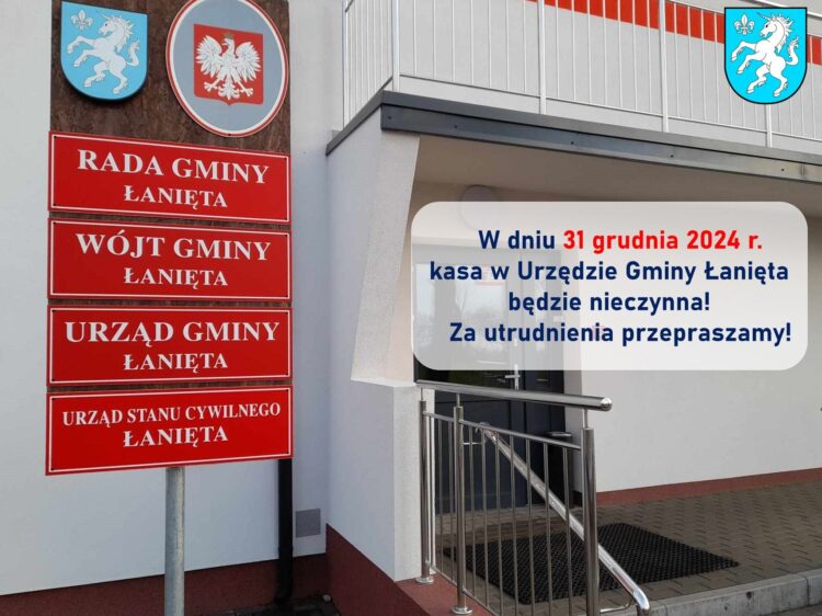 Szanowni Państwo!
W dniu 31 grudnia 2024 r. kasa w Urzędzie Gminy Łanięta będzie nieczynna.