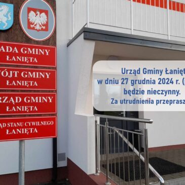 Urząd Gminy Łanięta w dniu 27 grudnia 2024 r. (piątek) będzie nieczynny.