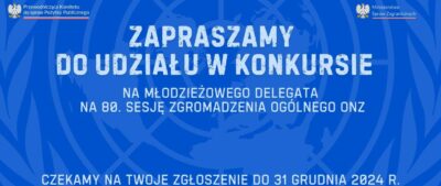 Zapraszamy do udziału w konkursie na Młodzieżowego Delegata RP na 80. sesję Zgromadzenia Ogólnego ONZ.