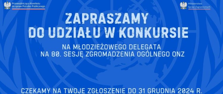 Zapraszamy do udziału w konkursie na Młodzieżowego Delegata RP na 80. sesję Zgromadzenia Ogólnego ONZ.
