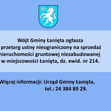 I przetarg ustny nieograniczony na sprzedaż nieruchomości gruntowej niezabudowanej w miejscowości Łanięta dz. ewid. nr 214.