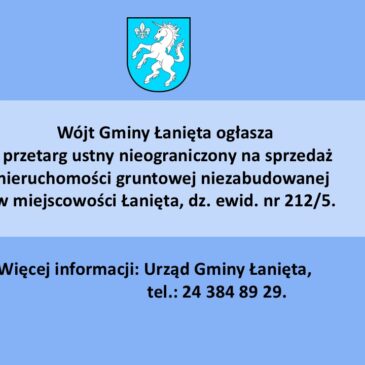 I przetarg ustny nieograniczony na sprzedaż nieruchomości gruntowej niezabudowanej w miejscowości Łanięta dz. ewid. nr 212/5