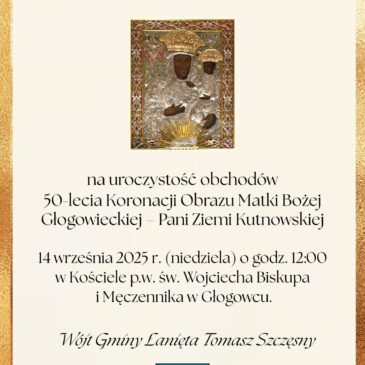 Już w najbliższą niedzielę, 14 września 2025 roku w Głogowcu odbędzie się wyjątkowe wydarzenie – jubileusz 50-lecia koronacji cudownego obrazu Matki Bożej Głogowieckiej, Patronki Ziemi Kutnowskiej. Gmina Łanięta objęła uroczystość Patronatem Honorowym.