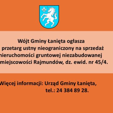 II przetarg ustny nieograniczony na sprzedaż nieruchomości gruntowej niezabudowanej w miejscowości Rajmundów dz. nr 45/4