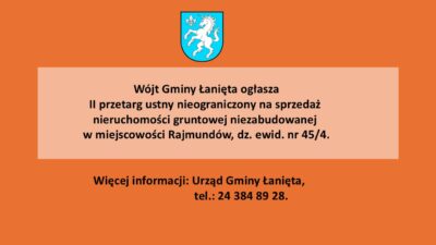 II przetarg ustny nieograniczony na sprzedaż nieruchomości gruntowej niezabudowanej w miejscowości Rajmundów dz. nr 45/4