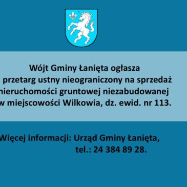 II przetarg ustny nieograniczony na sprzedaż nieruchomości gruntowej niezabudowanej w miejscowości Wilkowia dz. nr 113