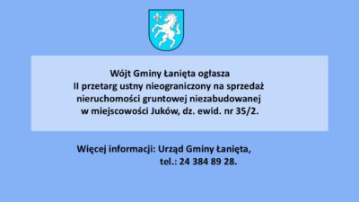 Wójt Gminy Łanięta przypomina o zbliżającym się II przetargu ustnym nieograniczony na sprzedaż nieruchomości gruntowej niezabudowanej w miejscowości Juków dz. nr 35/2