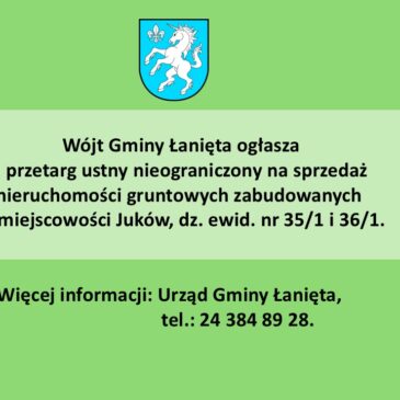 Wójt Gminy Łanięta przypomina o zbliżającym się II przetargu ustnym nieograniczony na sprzedaż nieruchomości gruntowych zabudowanych w miejscowości Juków dz. nr 35/1 i 36/1
