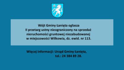 Wójt Gminy Łanięta przypomina o zbliżającym się II przetargu ustnym nieograniczony na sprzedaż nieruchomości gruntowej niezabudowanej w miejscowości Wilkowia dz. nr 113 Przetarg odbędzie się w dniu 11 grudnia 2025 r. (czwartek) o godz. 10:00 w siedzibie Urzędu Gminy Łanięta, Witoldów 6A, 99-306 Łanięta, Cena wywoławcza – 17 000,00 zł, Warunkiem przystąpienia do przetargu jest wpłacenie wadium w wysokości: 1 000,00 zł (słownie: tysiąc zł 00/100) w terminie do dnia 05 grudnia 2025 r. Więcej informacji pod linkiem: https://archiwum.gminalanieta.pl/.../ii-przetarg-ustny...