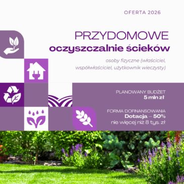 Nabór wniosków dla osób fizycznych na dofinansowanie w formie dotacji do budowy przydomowych oczyszczalni ścieków w roku 2026.