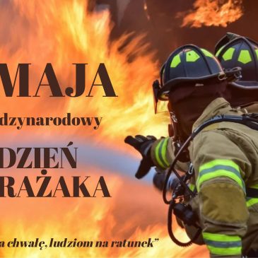 4 MAJA – MIĘDZYNARODOWY DZIEŃ STRAŻAKA